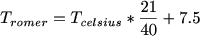 $T_{romer}=T_{celsius}*\frac{21}{40}+7.5$