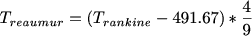 $T_{reaumur}=(T_{rankine}-491.67)*\frac{4}{9}$