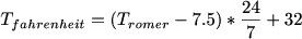 $T_{fahrenheit}=(T_{romer}-7.5)*\frac{24}{7}+32$