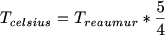 $T_{celsius}=T_{reaumur}*\frac{5}{4}$