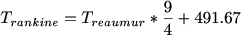 $T_{rankine}=T_{reaumur}*\frac{9}{4}+491.67$