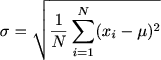 $ \sigma =\sqrt{\frac{1}{N} \sum_{i=1}^N (x_i-\mu)^2$