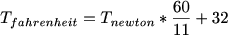 $T_{fahrenheit}=T_{newton}*\frac{60}{11}+32$