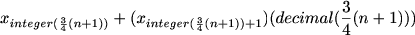 $x_{integer(\frac{3}{4}(n+1))}+(x_{integer(\frac{3}{4}(n+1))+1}) (decimal(\frac{3}{4}(n+1)))$