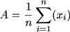 $ A ={\frac{1}{n} \sum_{i=1}^n (x_i) $