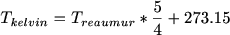 $T_{kelvin}=T_{reaumur}*\frac{5}{4}+273.15$