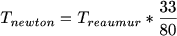 $T_{newton}=T_{reaumur}*\frac{33}{80}$