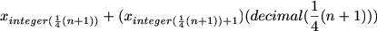 $x_{integer(\frac{1}{4}(n+1))}+(x_{integer(\frac{1}{4}(n+1))+1}) (decimal(\frac{1}{4}(n+1)))$