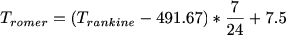 $T_{romer}=(T_{rankine}-491.67)*\frac{7}{24}+7.5$