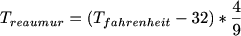 $T_{reaumur}=(T_{fahrenheit}-32)*\frac{4}{9}$