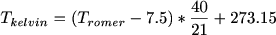 $T_{kelvin}=(T_{romer}-7.5)*\frac{40}{21}+273.15$