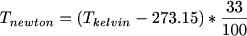 $T_{newton}=(T_{kelvin}-273.15)*\frac{33}{100}$