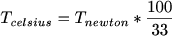 $T_{celsius}=T_{newton}*\frac{100}{33}$